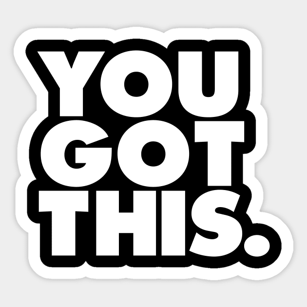 You Got This Sticker by MotivatedType